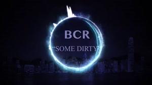BCR - SOME DIRTY (DUBSTEP 2016)