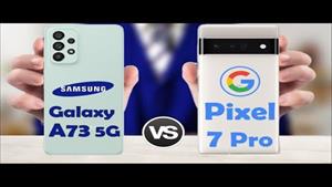 Samsung Galaxy A73 5G VS Google Pixel 7 Pro