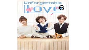 سریال عشق فراموش نشدنی (Unforgettable Love) - قسمت 6