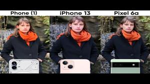 مقایسه دوربین Nothing Phone 1 و iPhone 13 و Google Pixel 6
