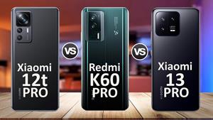 Xiaomi 12T Pro Vs Xiaomi Redmi K60 Pro Vs Xiaomi 13 Pro