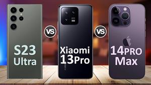 Galaxy S23 Ultra 5G Vs Xiaomi 13 Pro Vs iPhone 14 Pro Max