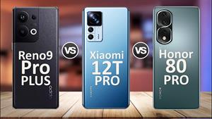 Oppo Reno9 Pro+ Vs Honor 80 Pro Vs Xiaomi 12T Pro