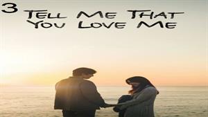 سریال بگو که عاشقم هستی (Tell Me That You Love Me ) / قسمت 3